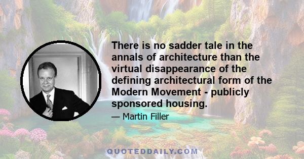 There is no sadder tale in the annals of architecture than the virtual disappearance of the defining architectural form of the Modern Movement - publicly sponsored housing.