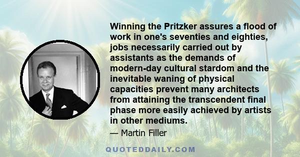 Winning the Pritzker assures a flood of work in one's seventies and eighties, jobs necessarily carried out by assistants as the demands of modern-day cultural stardom and the inevitable waning of physical capacities