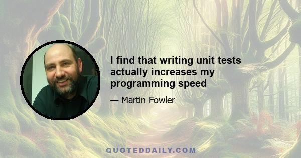 I find that writing unit tests actually increases my programming speed