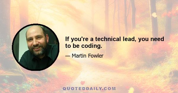 If you're a technical lead, you need to be coding.