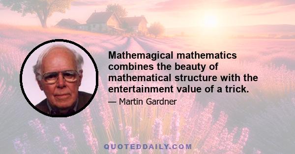 Mathemagical mathematics combines the beauty of mathematical structure with the entertainment value of a trick.