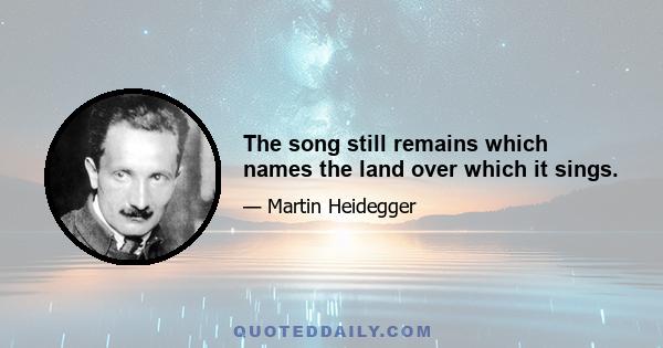 The song still remains which names the land over which it sings.