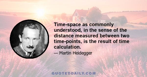 Time-space as commonly understood, in the sense of the distance measured between two time-points, is the result of time calculation.