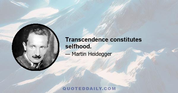 Transcendence constitutes selfhood.