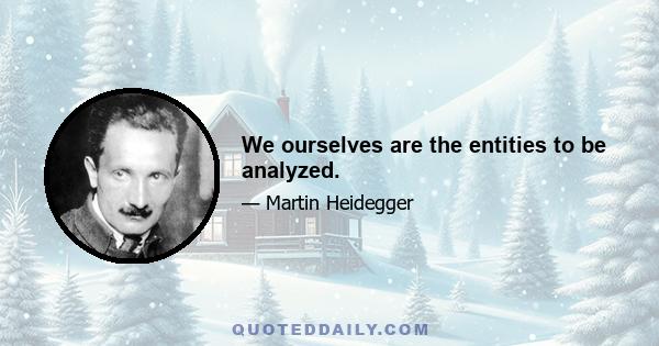 We ourselves are the entities to be analyzed.