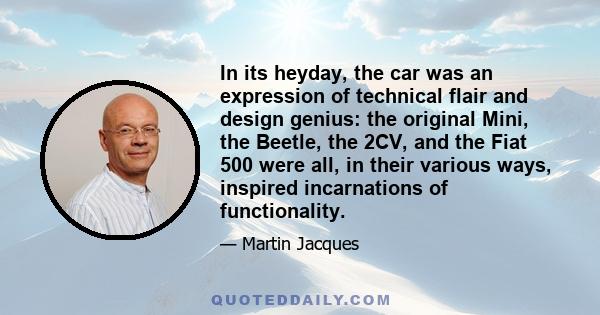 In its heyday, the car was an expression of technical flair and design genius: the original Mini, the Beetle, the 2CV, and the Fiat 500 were all, in their various ways, inspired incarnations of functionality.