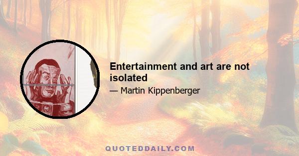 Entertainment and art are not isolated