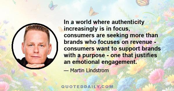 In a world where authenticity increasingly is in focus, consumers are seeking more than brands who focuses on revenue - consumers want to support brands with a purpose - one that justifies an emotional engagement.