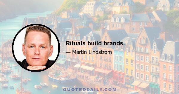 Rituals build brands.