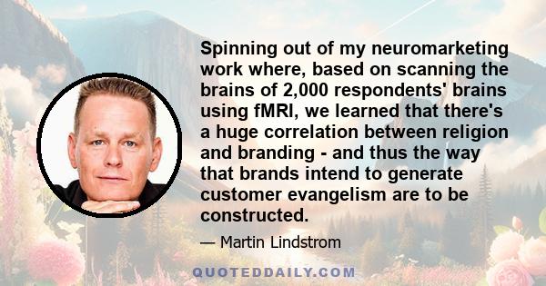 Spinning out of my neuromarketing work where, based on scanning the brains of 2,000 respondents' brains using fMRI, we learned that there's a huge correlation between religion and branding - and thus the way that brands 