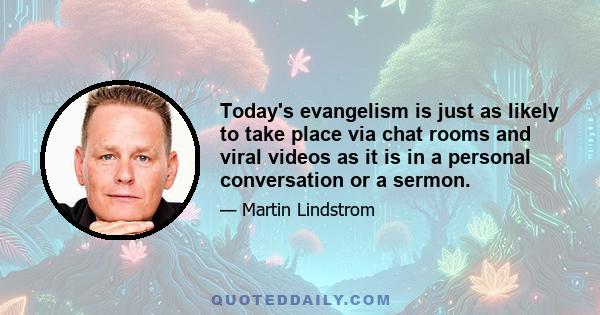 Today's evangelism is just as likely to take place via chat rooms and viral videos as it is in a personal conversation or a sermon.