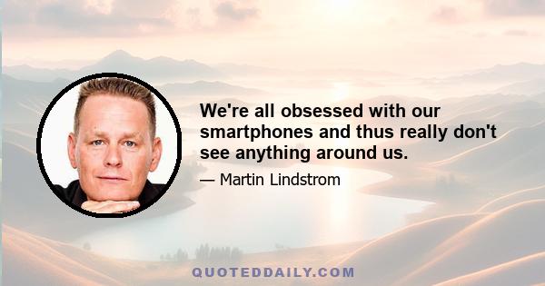 We're all obsessed with our smartphones and thus really don't see anything around us.