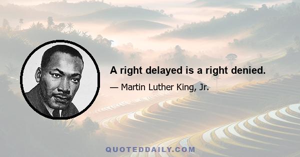 A right delayed is a right denied.