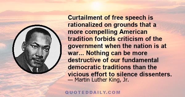 Curtailment of free speech is rationalized on grounds that a more compelling American tradition forbids criticism of the government when the nation is at war... Nothing can be more destructive of our fundamental