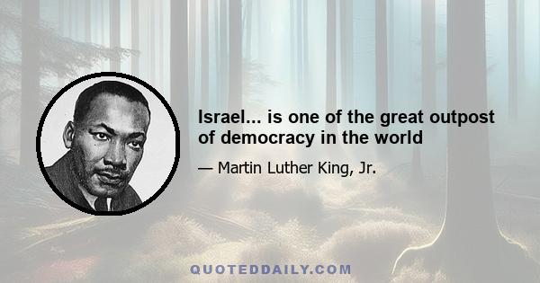 Israel... is one of the great outpost of democracy in the world