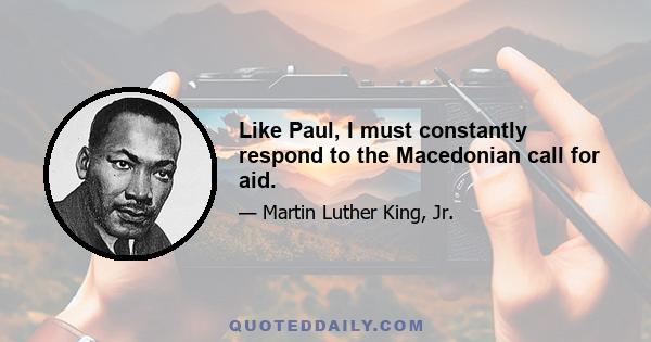 Like Paul, I must constantly respond to the Macedonian call for aid.