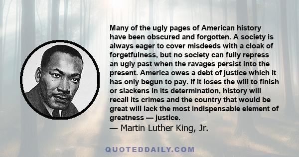 Many of the ugly pages of American history have been obscured and forgotten. A society is always eager to cover misdeeds with a cloak of forgetfulness, but no society can fully repress an ugly past when the ravages