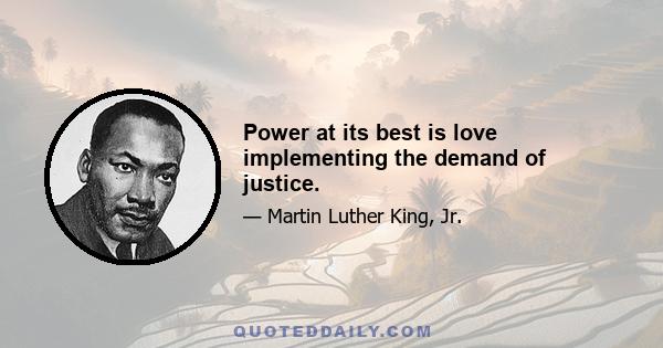 Power at its best is love implementing the demand of justice.