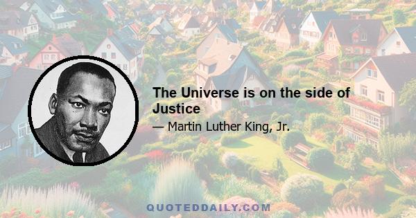 The Universe is on the side of Justice