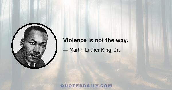 Violence is not the way.