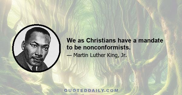 We as Christians have a mandate to be nonconformists.