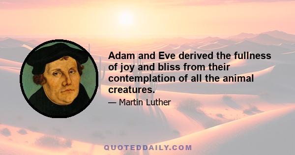 Adam and Eve derived the fullness of joy and bliss from their contemplation of all the animal creatures.