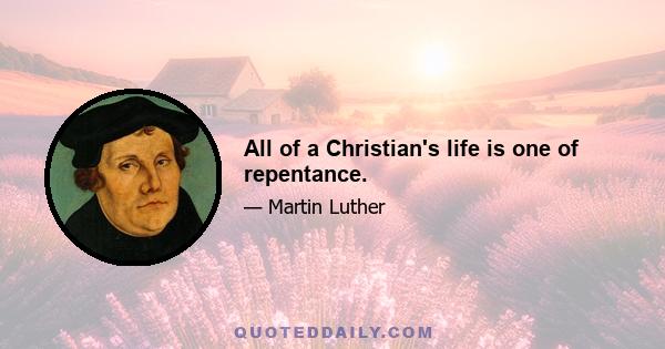 All of a Christian's life is one of repentance.