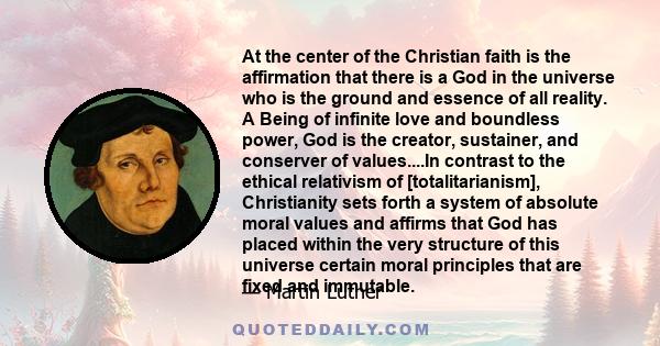 At the center of the Christian faith is the affirmation that there is a God in the universe who is the ground and essence of all reality. A Being of infinite love and boundless power, God is the creator, sustainer, and