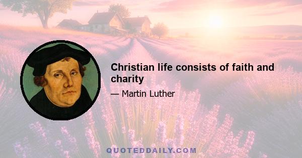 Christian life consists of faith and charity