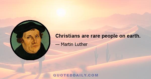 Christians are rare people on earth.