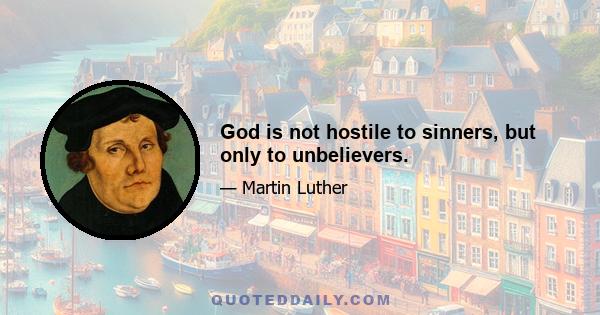 God is not hostile to sinners, but only to unbelievers.