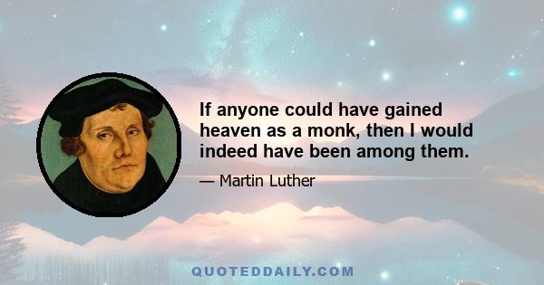 If anyone could have gained heaven as a monk, then I would indeed have been among them.