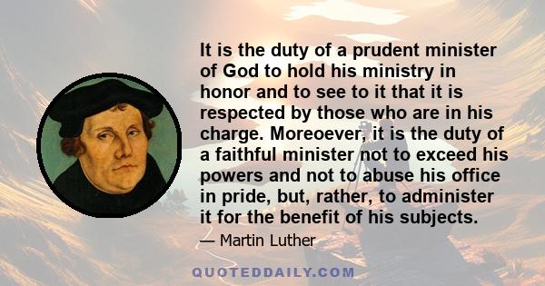 It is the duty of a prudent minister of God to hold his ministry in honor and to see to it that it is respected by those who are in his charge. Moreoever, it is the duty of a faithful minister not to exceed his powers