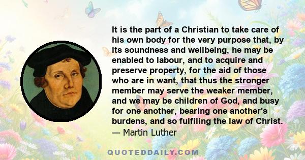 It is the part of a Christian to take care of his own body for the very purpose that, by its soundness and wellbeing, he may be enabled to labour, and to acquire and preserve property, for the aid of those who are in