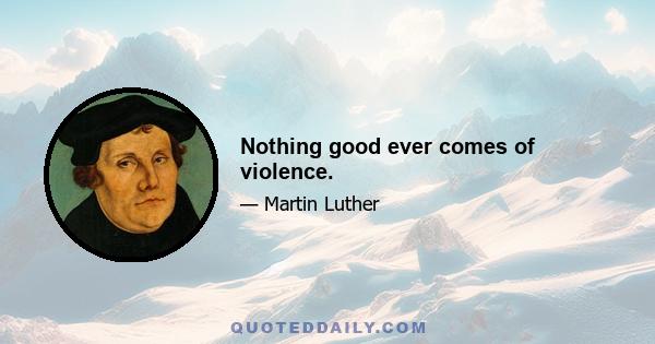 Nothing good ever comes of violence.