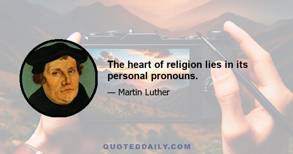 The heart of religion lies in its personal pronouns.