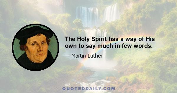 The Holy Spirit has a way of His own to say much in few words.