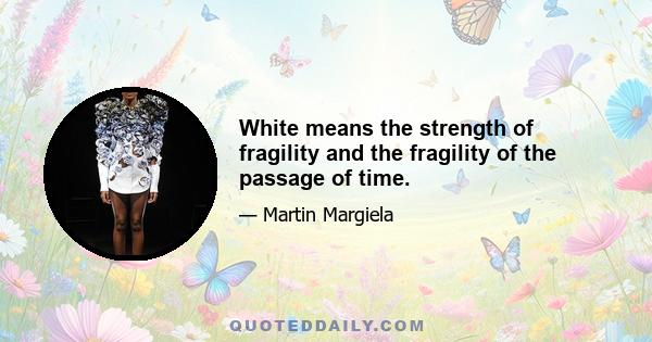 White means the strength of fragility and the fragility of the passage of time.