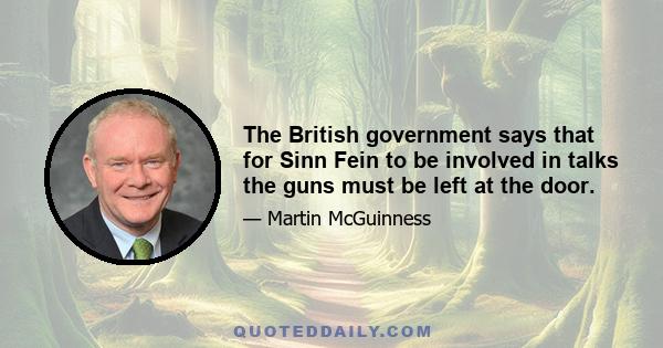 The British government says that for Sinn Fein to be involved in talks the guns must be left at the door.