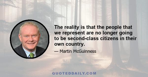 The reality is that the people that we represent are no longer going to be second-class citizens in their own country.