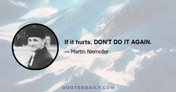 If it hurts, DON'T DO IT AGAIN.