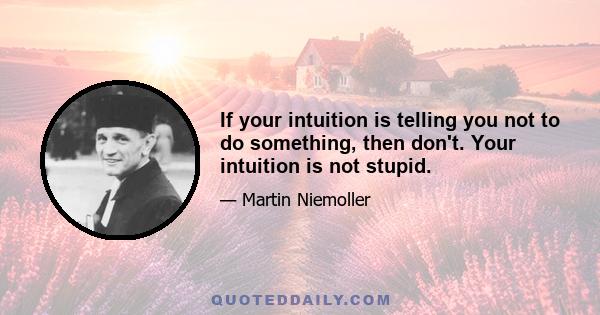 If your intuition is telling you not to do something, then don't. Your intuition is not stupid.