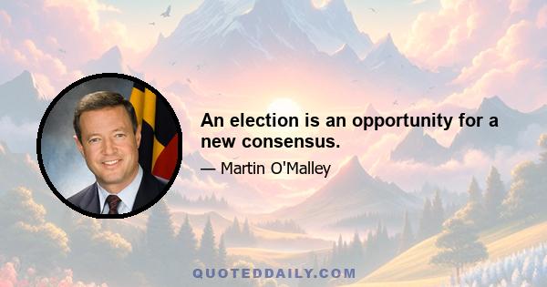 An election is an opportunity for a new consensus.