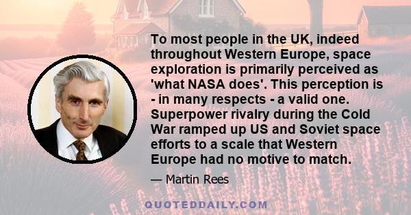 To most people in the UK, indeed throughout Western Europe, space exploration is primarily perceived as 'what NASA does'. This perception is - in many respects - a valid one. Superpower rivalry during the Cold War