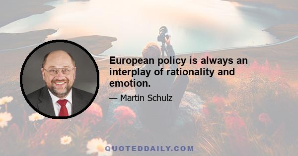 European policy is always an interplay of rationality and emotion.