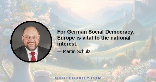 For German Social Democracy, Europe is vital to the national interest.