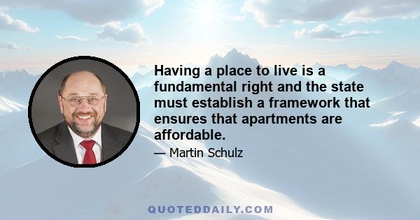 Having a place to live is a fundamental right and the state must establish a framework that ensures that apartments are affordable.