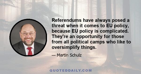 Referendums have always posed a threat when it comes to EU policy, because EU policy is complicated. They're an opportunity for those from all political camps who like to oversimplify things.