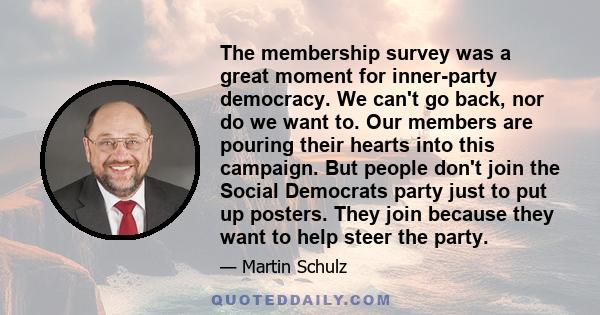 The membership survey was a great moment for inner-party democracy. We can't go back, nor do we want to. Our members are pouring their hearts into this campaign. But people don't join the Social Democrats party just to