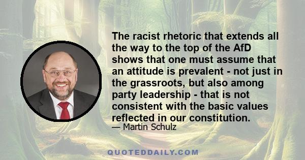 The racist rhetoric that extends all the way to the top of the AfD shows that one must assume that an attitude is prevalent - not just in the grassroots, but also among party leadership - that is not consistent with the 